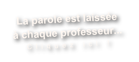 La parole est laissée
à chaque professeur...
Cliquez ici !